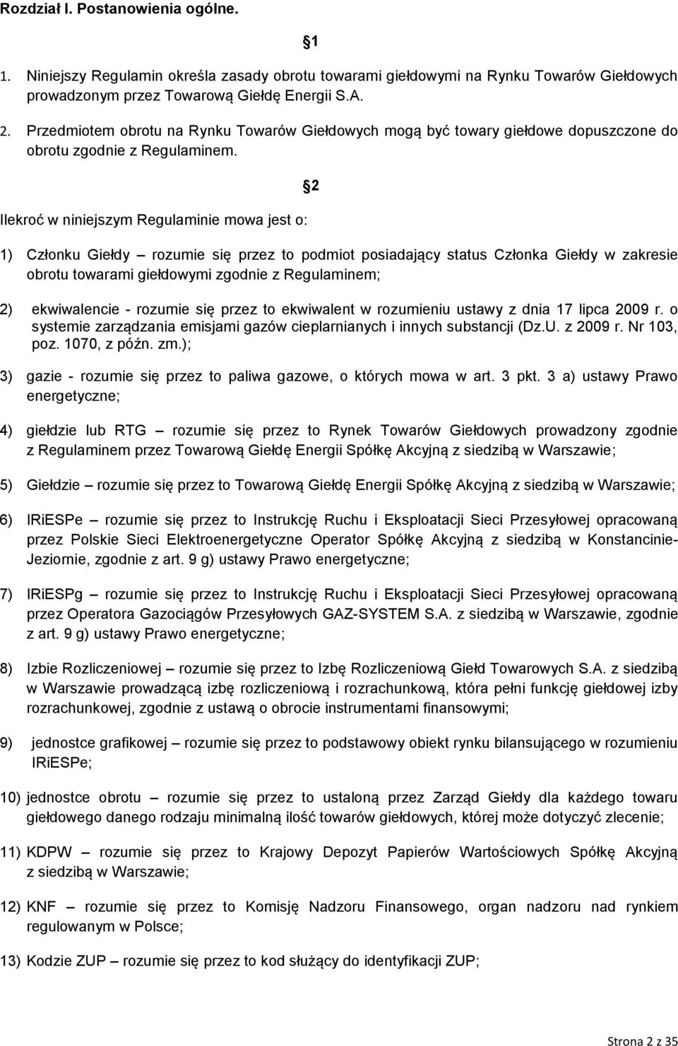 Ilekroć w niniejszym Regulaminie mowa jest o: 2 1) Członku Giełdy rozumie się przez to podmiot posiadający status Członka Giełdy w zakresie obrotu towarami giełdowymi zgodnie z Regulaminem; 2)