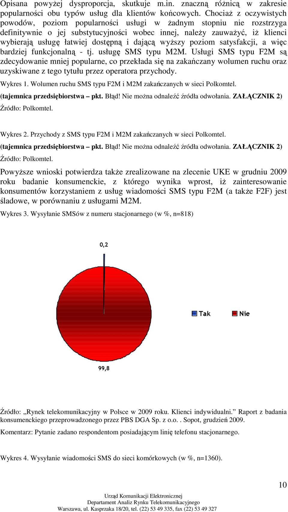 dostępną i dającą wyŝszy poziom satysfakcji, a więc bardziej funkcjonalną - tj. usługę SMS typu M2M.