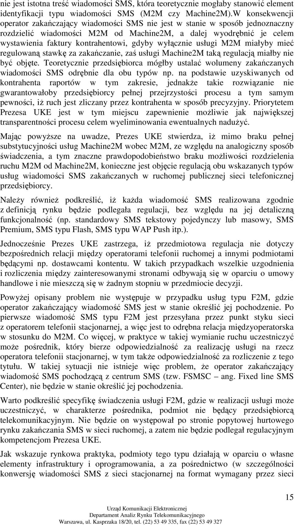 gdyby wyłącznie usługi M2M miałyby mieć regulowaną stawkę za zakańczanie, zaś usługi Machine2M taką regulacją miałby nie być objęte.
