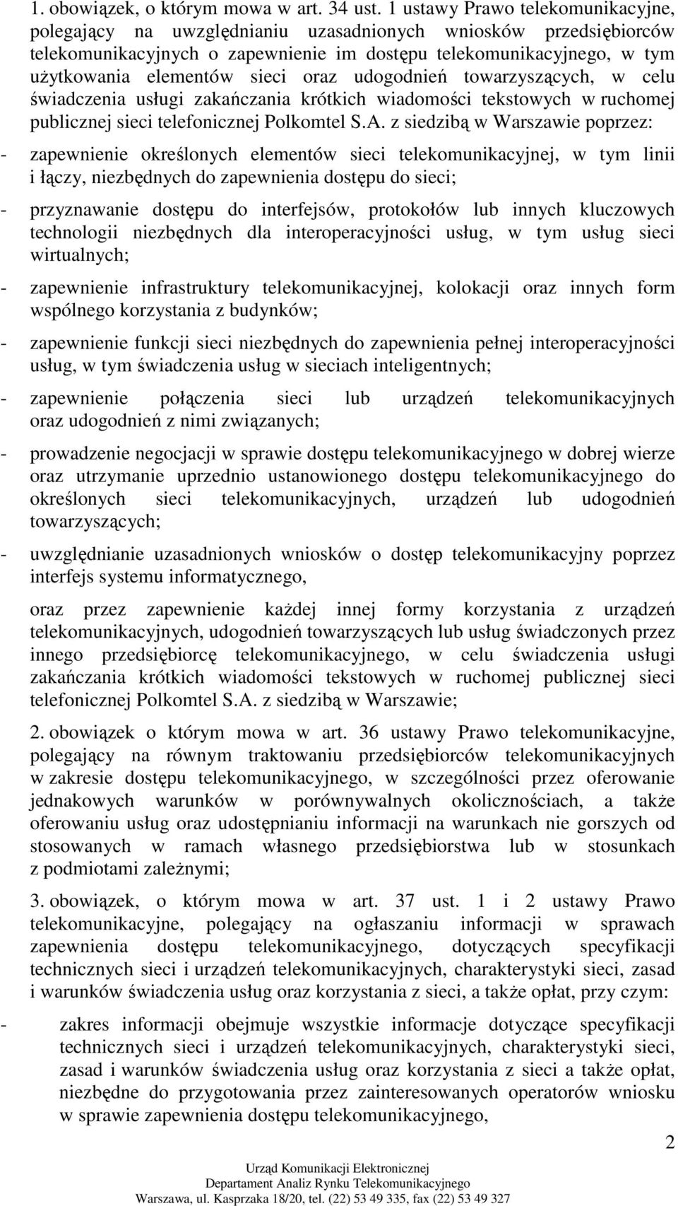 sieci oraz udogodnień towarzyszących, w celu świadczenia usługi zakańczania krótkich wiadomości tekstowych w ruchomej publicznej sieci telefonicznej Polkomtel S.A.