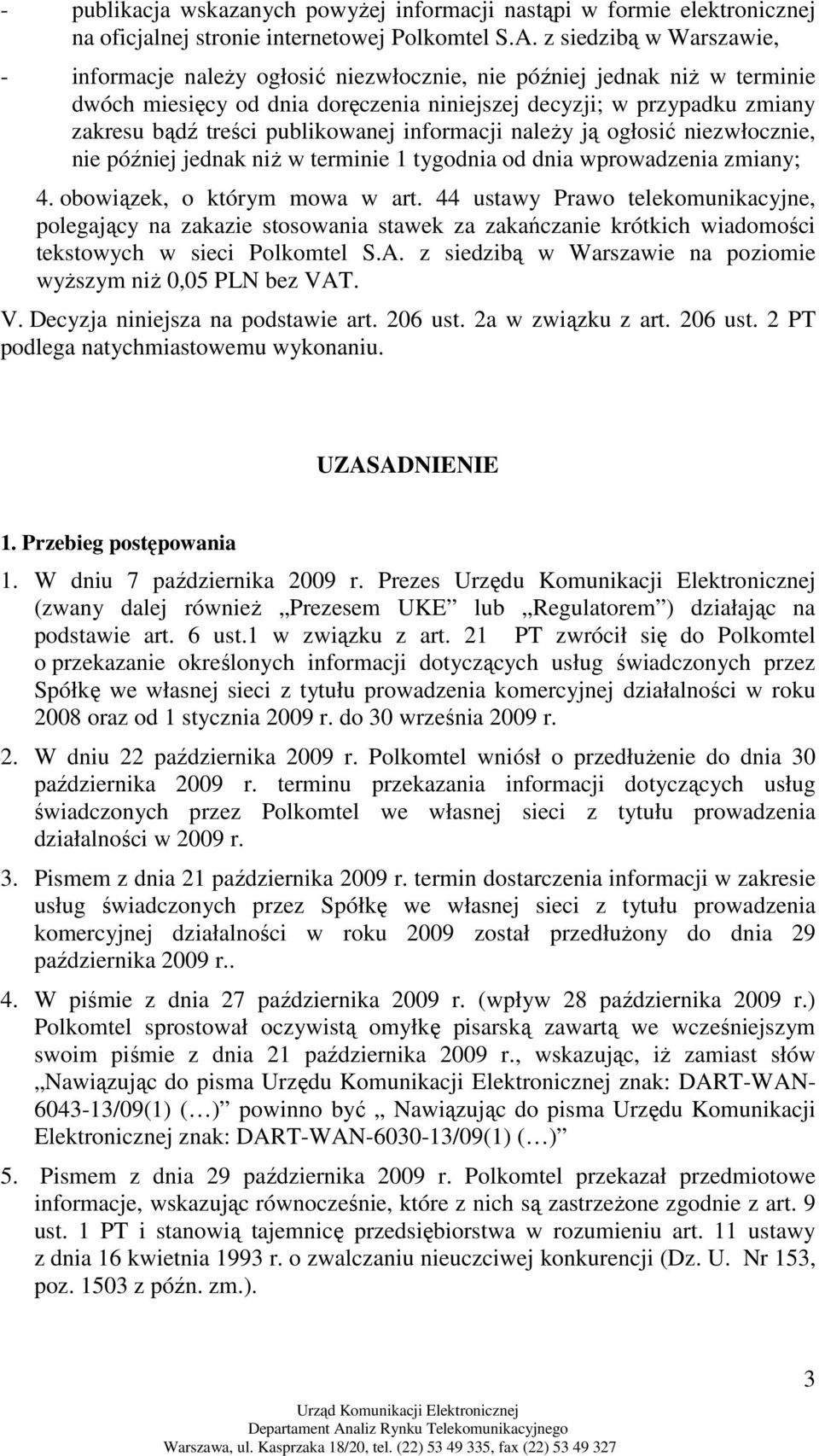 publikowanej informacji naleŝy ją ogłosić niezwłocznie, nie później jednak niŝ w terminie 1 tygodnia od dnia wprowadzenia zmiany; 4. obowiązek, o którym mowa w art.