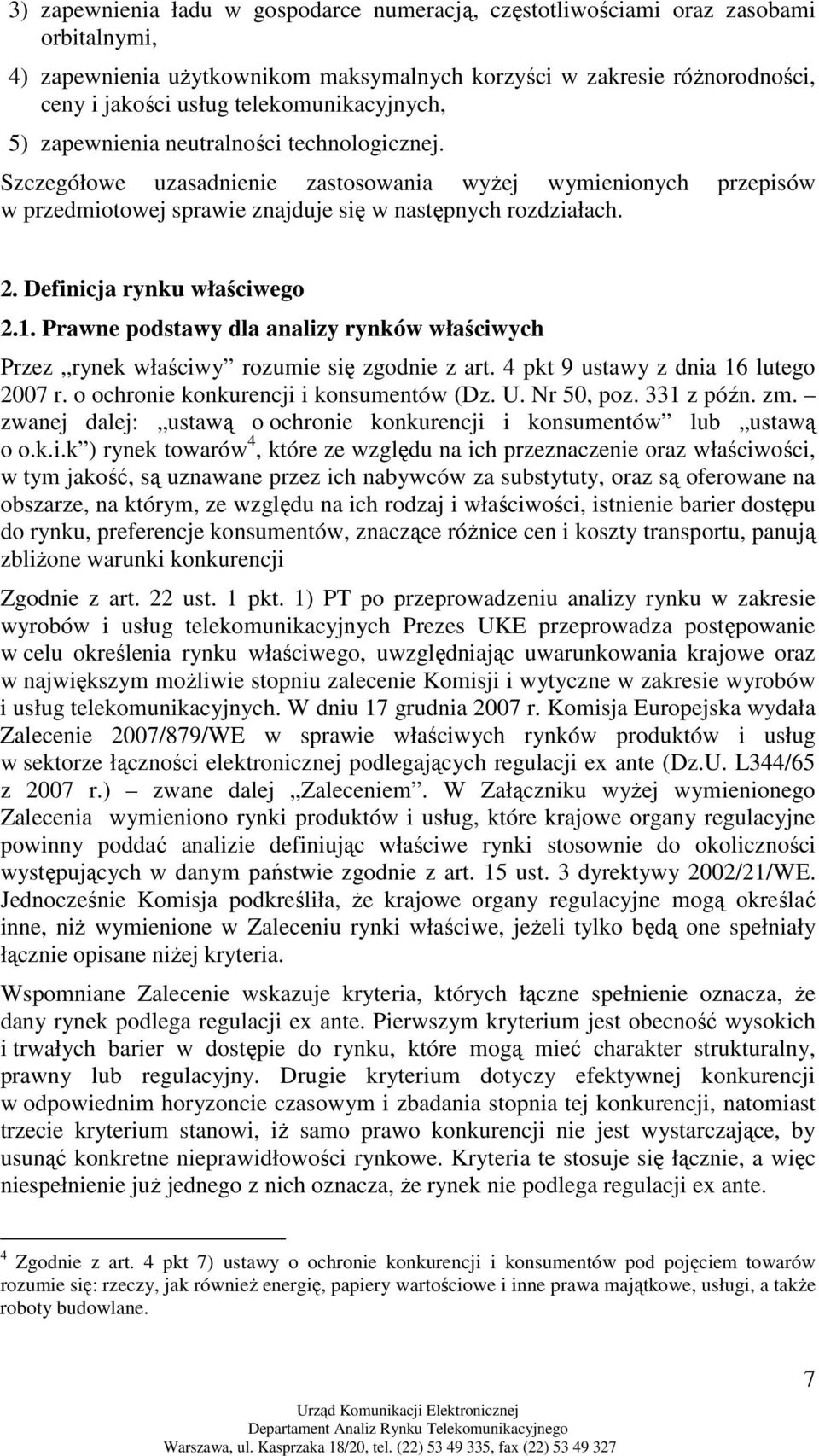 Definicja rynku właściwego 2.1. Prawne podstawy dla analizy rynków właściwych Przez rynek właściwy rozumie się zgodnie z art. 4 pkt 9 ustawy z dnia 16 lutego 2007 r.