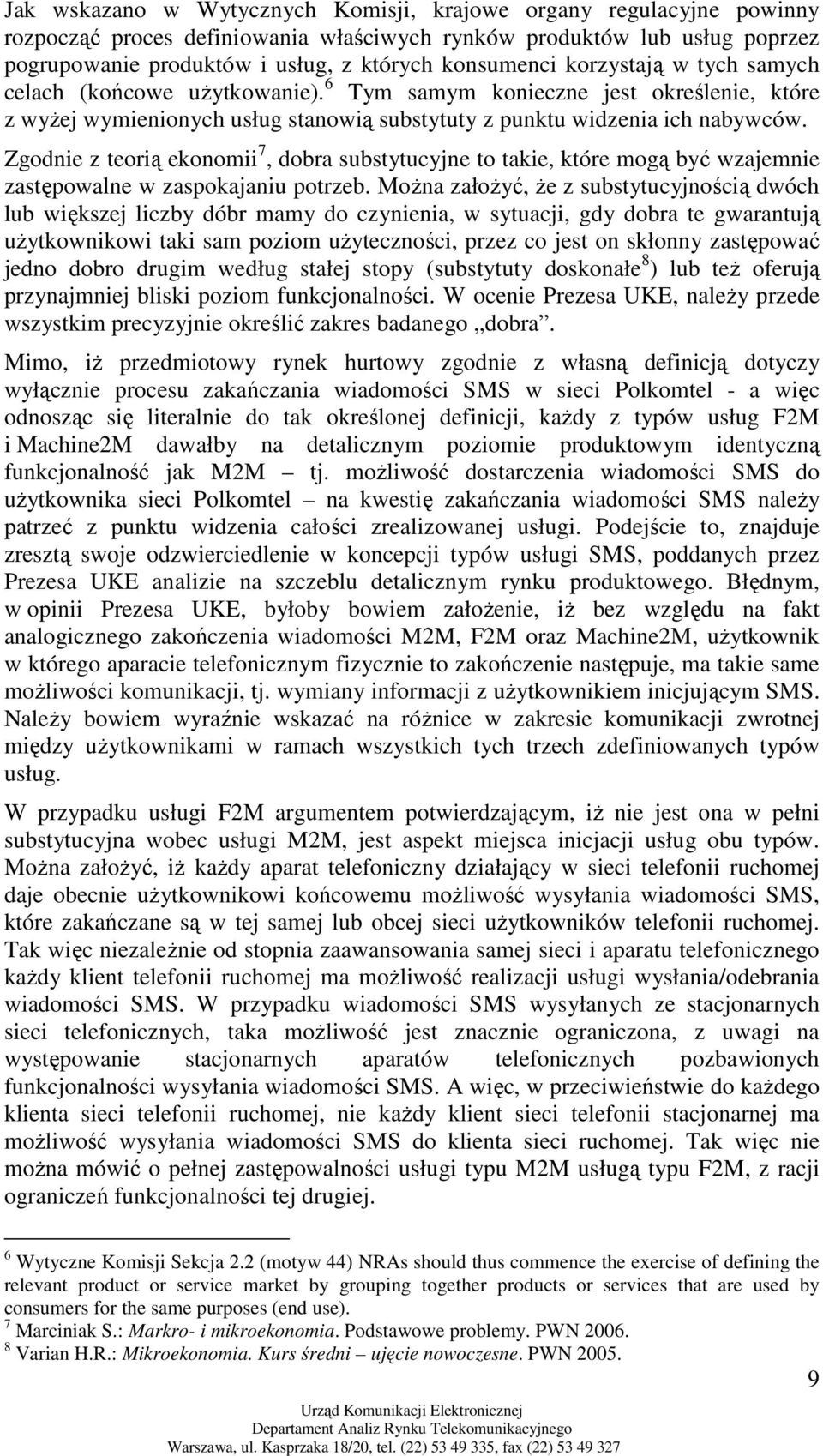 Zgodnie z teorią ekonomii 7, dobra substytucyjne to takie, które mogą być wzajemnie zastępowalne w zaspokajaniu potrzeb.