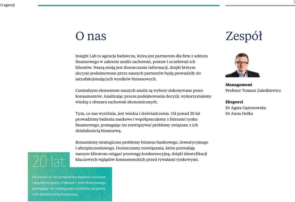 Centralnym elementem naszych analiz są wybory dokonywane przez konsumentów. Analizując proces podejmowania decyzji, wykorzystujemy wiedzę z obszaru zachowań ekonomicznych.