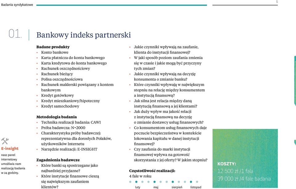 kontem bankowym Kredyt gotówkowy Kredyt mieszkaniowy/hipoteczny Kredyt samochodowy Metodologia badania Technika realizacji badania: CAWI Próba badawcza: N=2000 Charakterystyka próby badawczej: