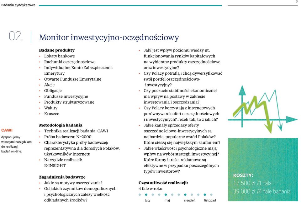 Kruszce Metodologia badania Technika realizacji badania: CAWI Próba badawcza: N=2000 Charakterystyka próby badawczej: reprezentatywna dla dorosłych Polaków, użytkowników Internetu Narzędzie