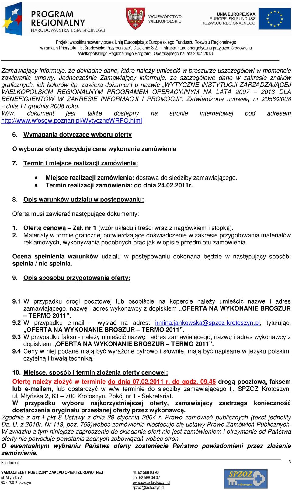 zawiera dokument o nazwie WYTYCZNE INSTYTUCJI ZARZĄDZAJĄCEJ WIELKOPOLSKIM REGIONALNYM PROGRAMEM OPERACYJNYM NA LATA 2007 2013 DLA BENEFICJENTÓW W ZAKRESIE INFORMACJI I PROMOCJI.