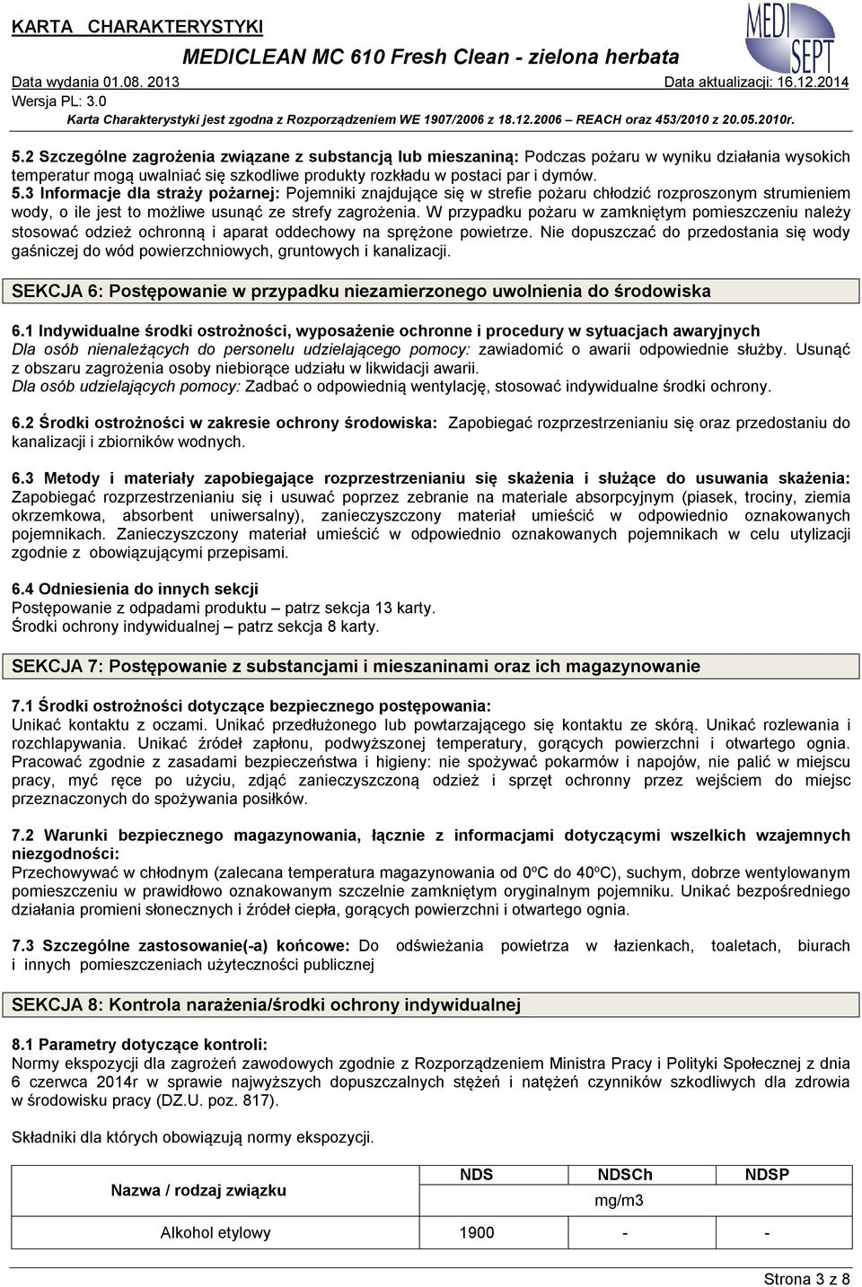 W przypadku pożaru w zamkniętym pomieszczeniu należy stosować odzież ochronną i aparat oddechowy na sprężone powietrze.