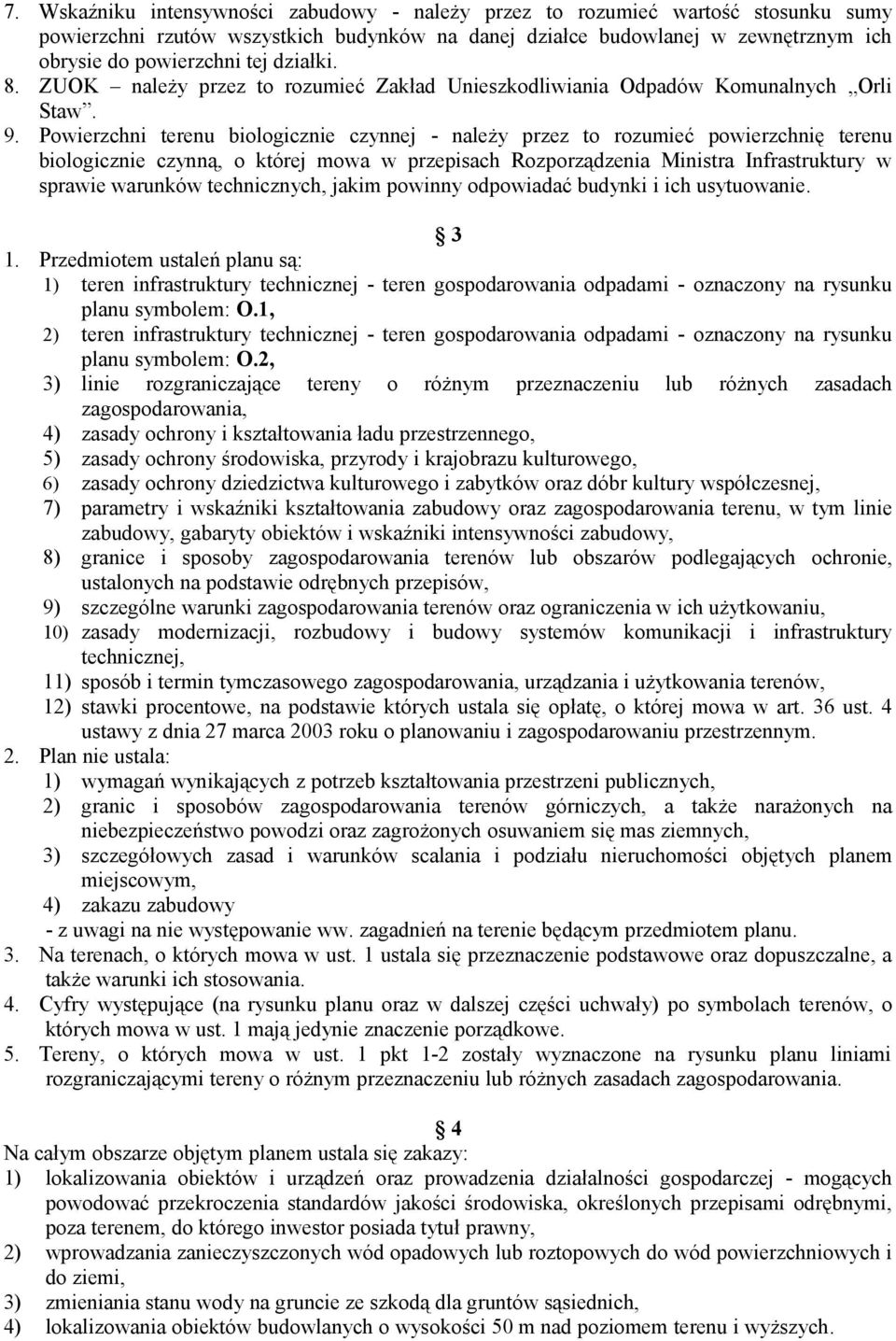 Powierzchni terenu biologicznie czynnej - należy przez to rozumieć powierzchnię terenu biologicznie czynną, o której mowa w przepisach Rozporządzenia Ministra Infrastruktury w sprawie warunków