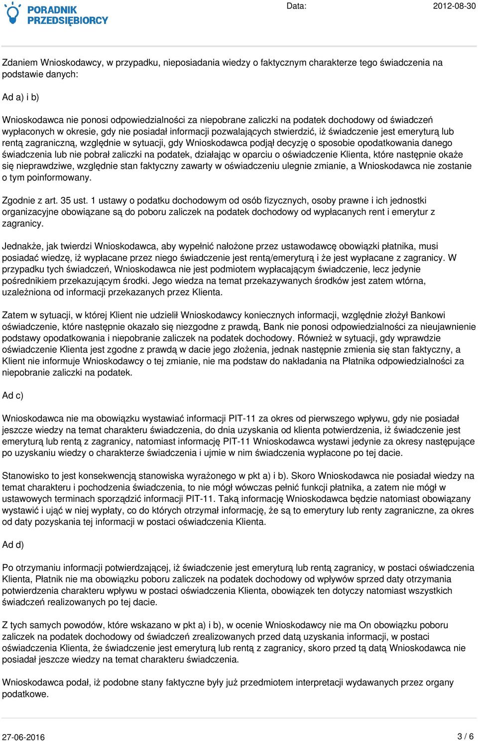 podjął decyzję o sposobie opodatkowania danego świadczenia lub nie pobrał zaliczki na podatek, działając w oparciu o oświadczenie Klienta, które następnie okaże się nieprawdziwe, względnie stan