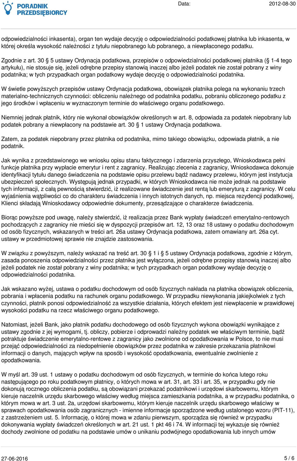 30 5 ustawy Ordynacja podatkowa, przepisów o odpowiedzialności podatkowej płatnika ( 1-4 tego artykułu), nie stosuje się, jeżeli odrębne przepisy stanowią inaczej albo jeżeli podatek nie został