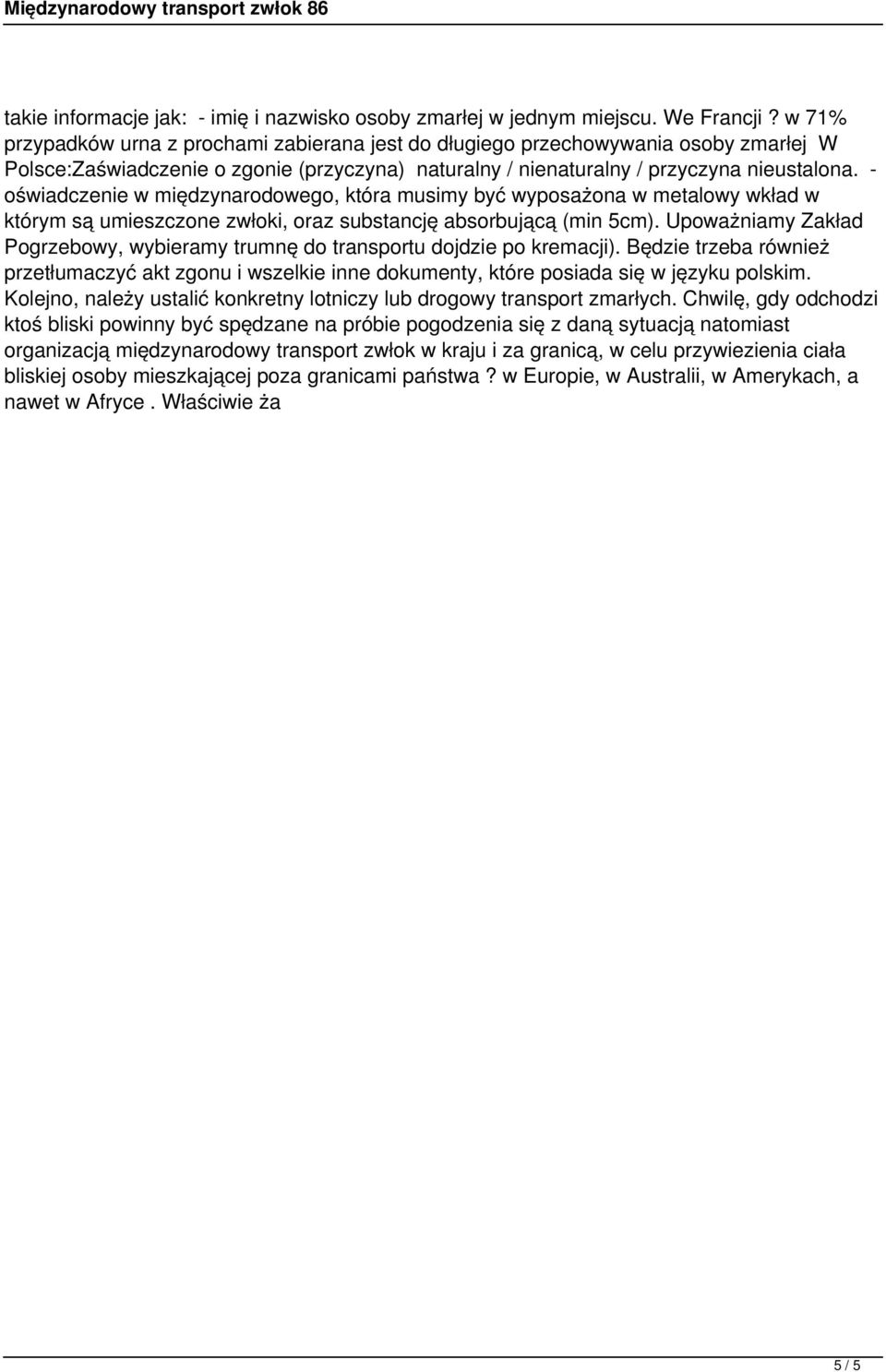 - oświadczenie w międzynarodowego, która musimy być wyposażona w metalowy wkład w którym są umieszczone zwłoki, oraz substancję absorbującą (min 5cm).