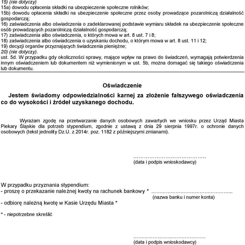 oświadczenia, o których mowa w art. 8 ust. 7 i 8; 18) zaświadczenia albo oświadczenia o uzyskaniu dochodu, o którym mowa w art. 8 ust. 11 i 12; 19) decyzji organów przyznających świadczenia pieniężne; 20) (nie dotyczy).