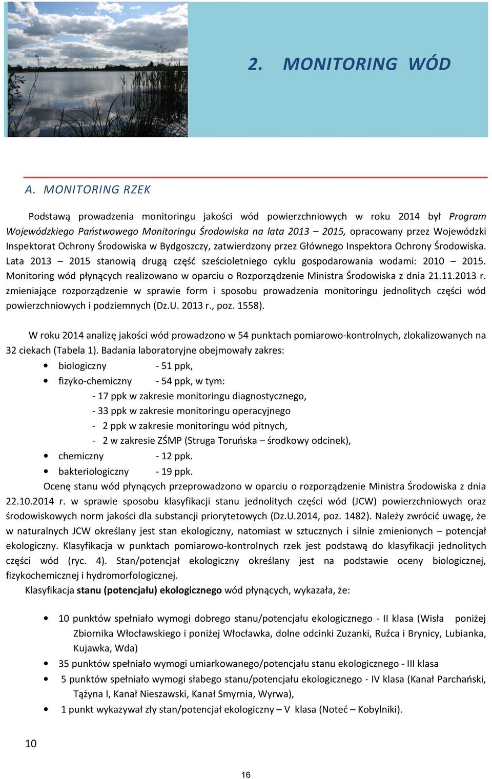 Inspektorat Ochrony Środowiska w Bydgoszczy, zatwierdzony przez Głównego Inspektora Ochrony Środowiska. Lata 2013 2015 stanowią drugą część sześcioletniego cyklu gospodarowania wodami: 2010 2015.