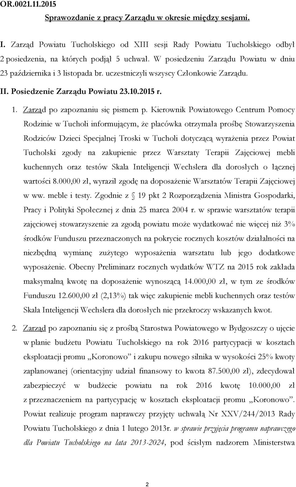 Kierownik Powiatowego Centrum Pomocy Rodzinie w Tucholi informującym, że placówka otrzymała prośbę Stowarzyszenia Rodziców Dzieci Specjalnej Troski w Tucholi dotyczącą wyrażenia przez Powiat