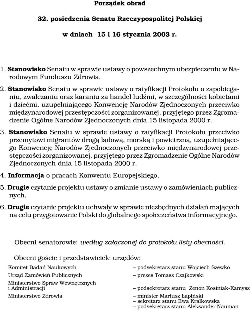 Stanowisko Senatu w sprawie ustawy o ratyfikacji Protoko³u o zapobieganiu, zwalczaniu oraz karaniu za handel ludÿmi, w szczególnoœci kobietami i dzieæmi, uzupe³niaj¹cego Konwencjê Narodów
