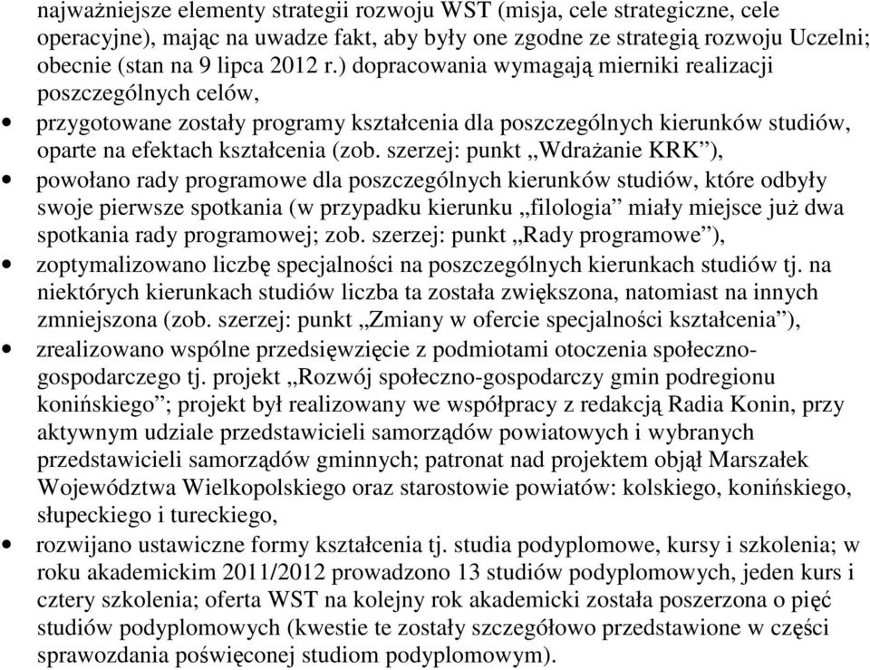 szerzej: punkt Wdrażanie KRK ), powołano rady programowe dla poszczególnych kierunków studiów, które odbyły swoje pierwsze spotkania (w przypadku kierunku filologia miały miejsce już dwa spotkania