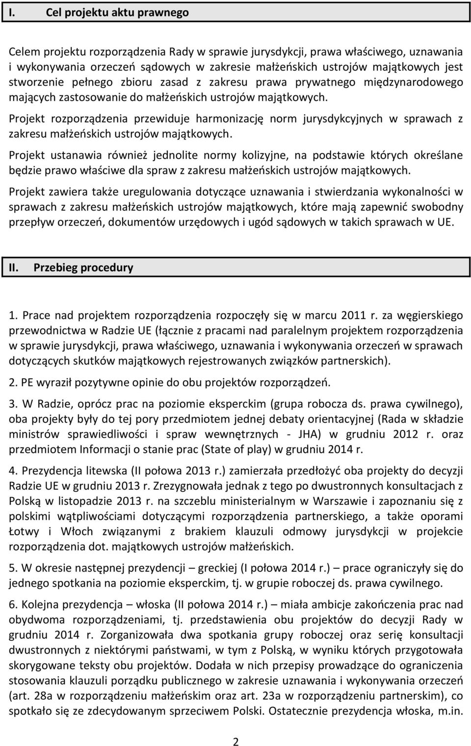 Projekt rozporządzenia przewiduje harmonizację norm jurysdykcyjnych w sprawach z zakresu małżeńskich ustrojów majątkowych.