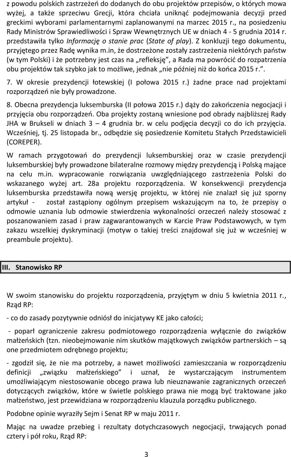 Z konkluzji tego dokumentu, przyjętego przez Radę wynika m.