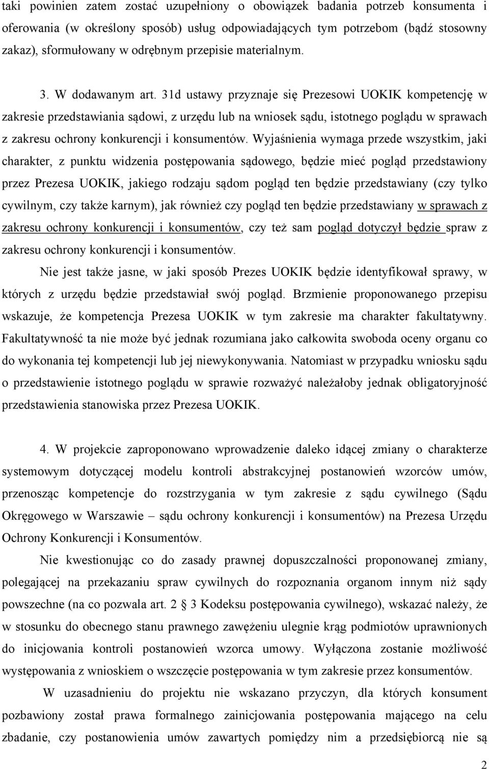 31d ustawy przyznaje się Prezesowi UOKIK kompetencję w zakresie przedstawiania sądowi, z urzędu lub na wniosek sądu, istotnego poglądu w sprawach z zakresu ochrony konkurencji i konsumentów.