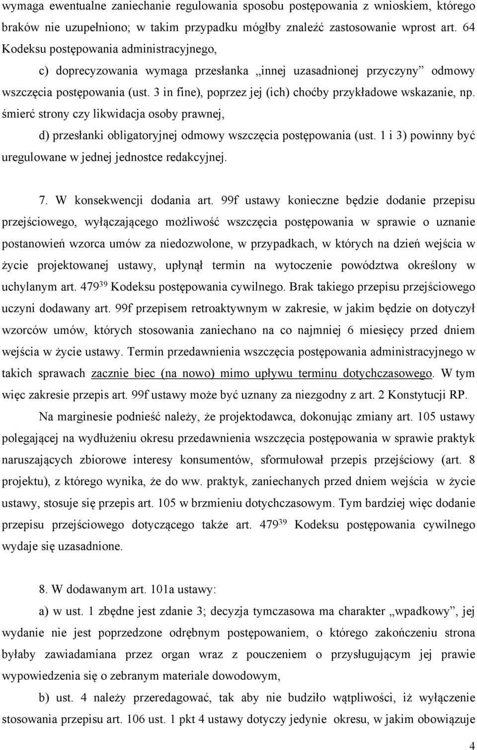 3 in fine), poprzez jej (ich) choćby przykładowe wskazanie, np. śmierć strony czy likwidacja osoby prawnej, d) przesłanki obligatoryjnej odmowy wszczęcia postępowania (ust.