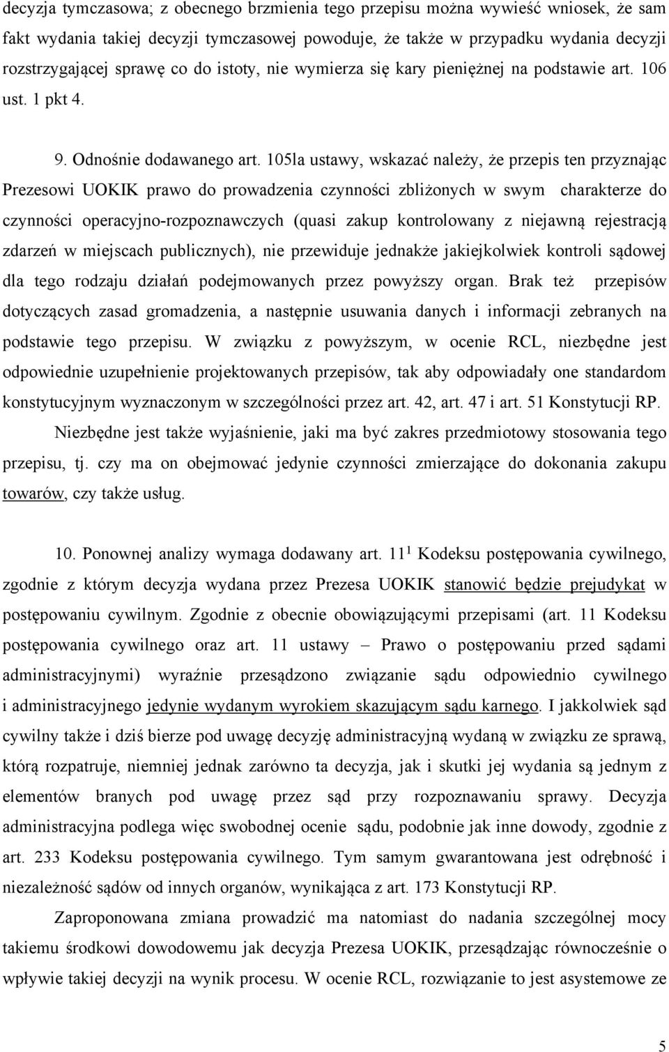 105la ustawy, wskazać należy, że przepis ten przyznając Prezesowi UOKIK prawo do prowadzenia czynności zbliżonych w swym charakterze do czynności operacyjno-rozpoznawczych (quasi zakup kontrolowany z