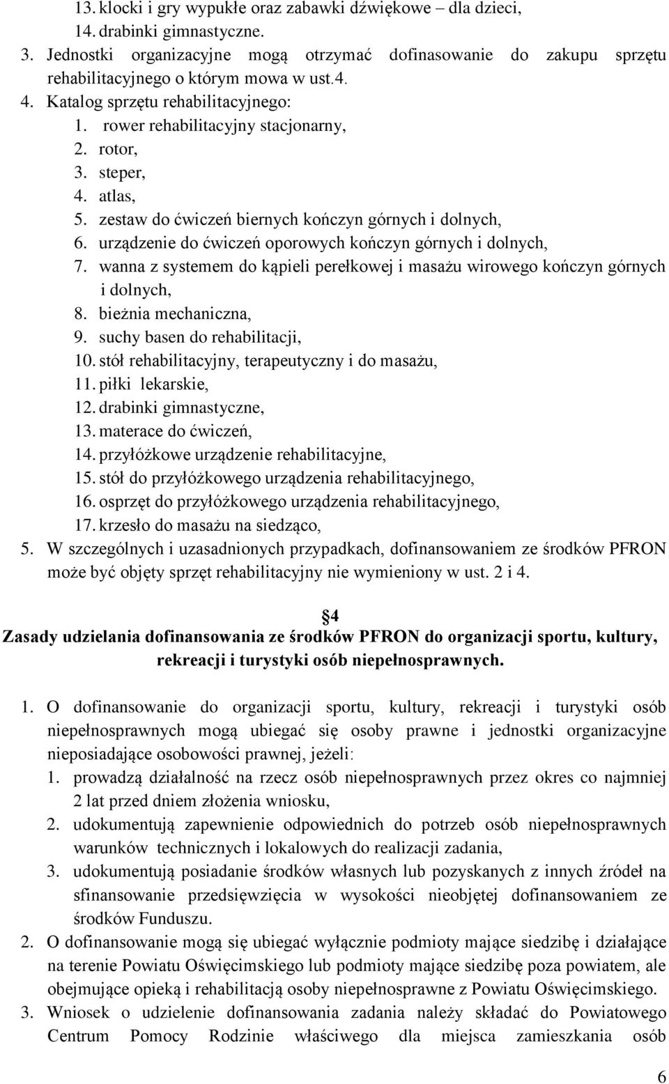 urządzenie do ćwiczeń oporowych kończyn górnych i dolnych, 7. wanna z systemem do kąpieli perełkowej i masażu wirowego kończyn górnych i dolnych, 8. bieżnia mechaniczna, 9.