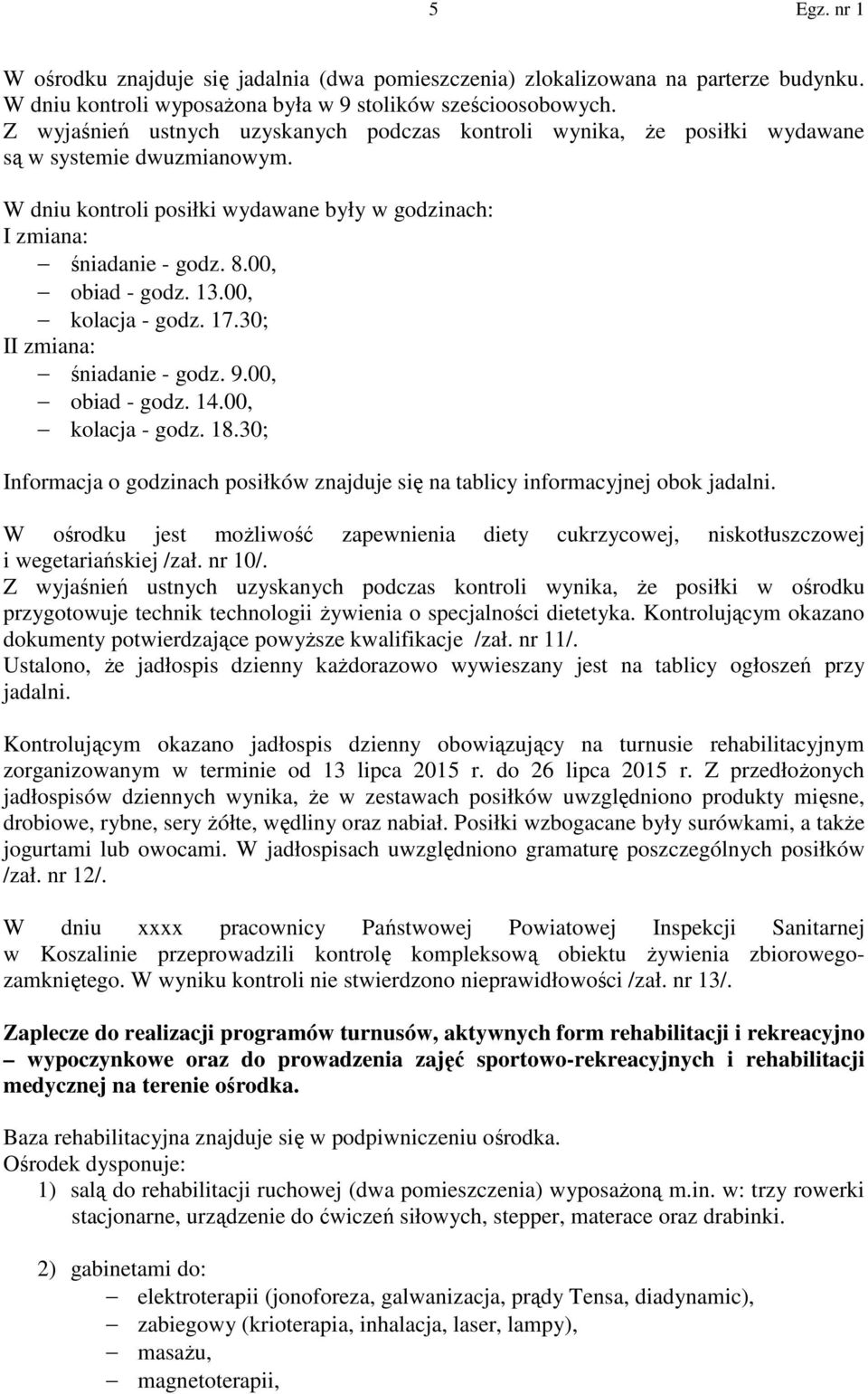 00, obiad - godz. 13.00, kolacja - godz. 17.30; II zmiana: śniadanie - godz. 9.00, obiad - godz. 14.00, kolacja - godz. 18.