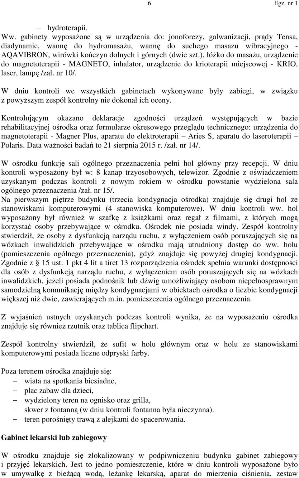 (dwie szt.), łóżko do masażu, urządzenie do magnetoterapii - MAGNETO, inhalator, urządzenie do krioterapii miejscowej - KRIO, laser, lampę /zał. nr 10/.