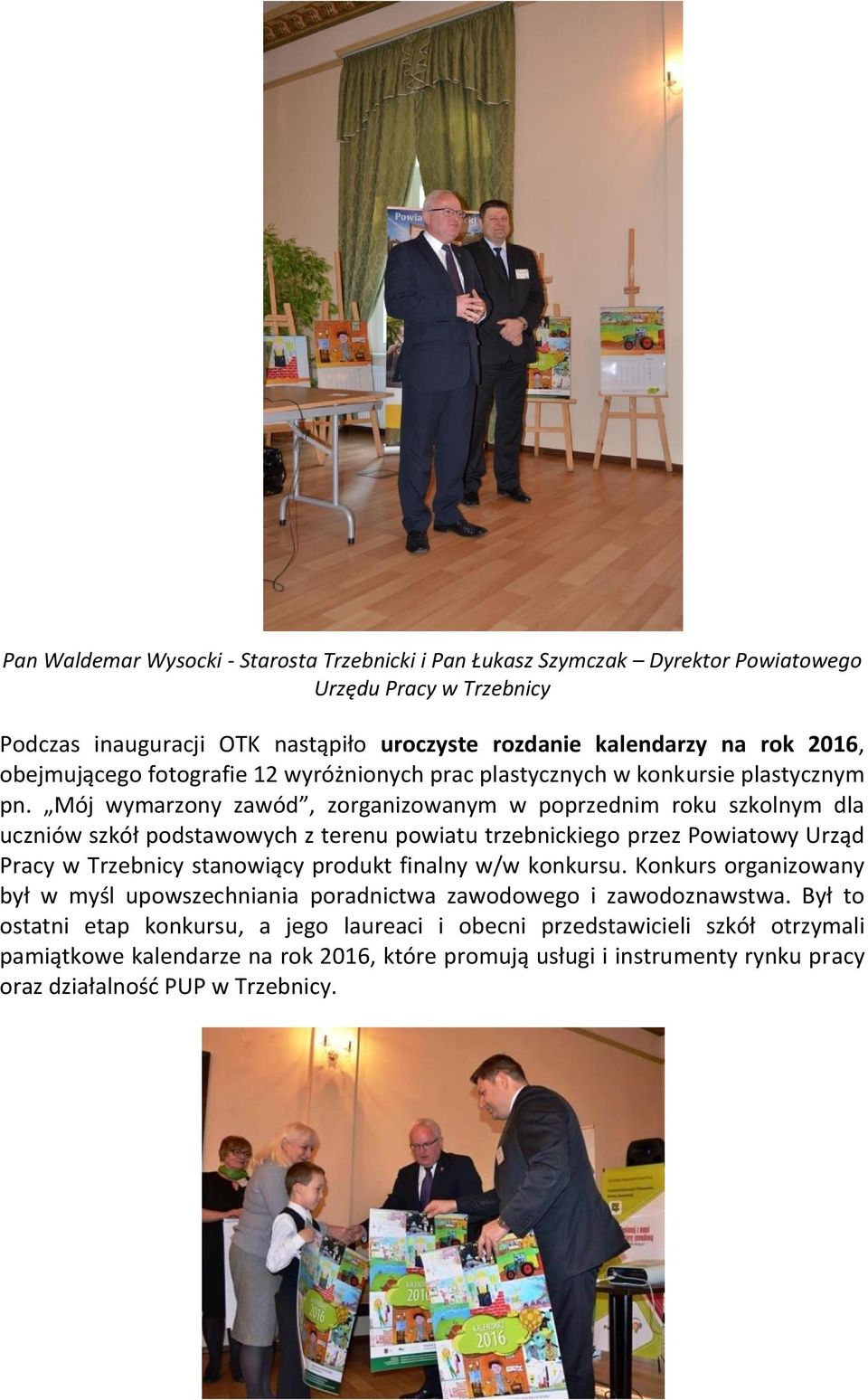 Mój wymarzony zawód, zorganizowanym w poprzednim roku szkolnym dla uczniów szkół podstawowych z terenu powiatu trzebnickiego przez Powiatowy Urząd Pracy w Trzebnicy stanowiący produkt finalny
