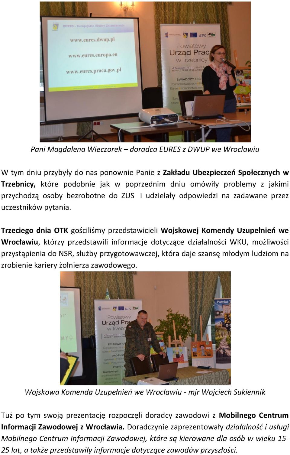 Trzeciego dnia OTK gościliśmy przedstawicieli Wojskowej Komendy Uzupełnień we Wrocławiu, którzy przedstawili informacje dotyczące działalności WKU, możliwości przystąpienia do NSR, służby