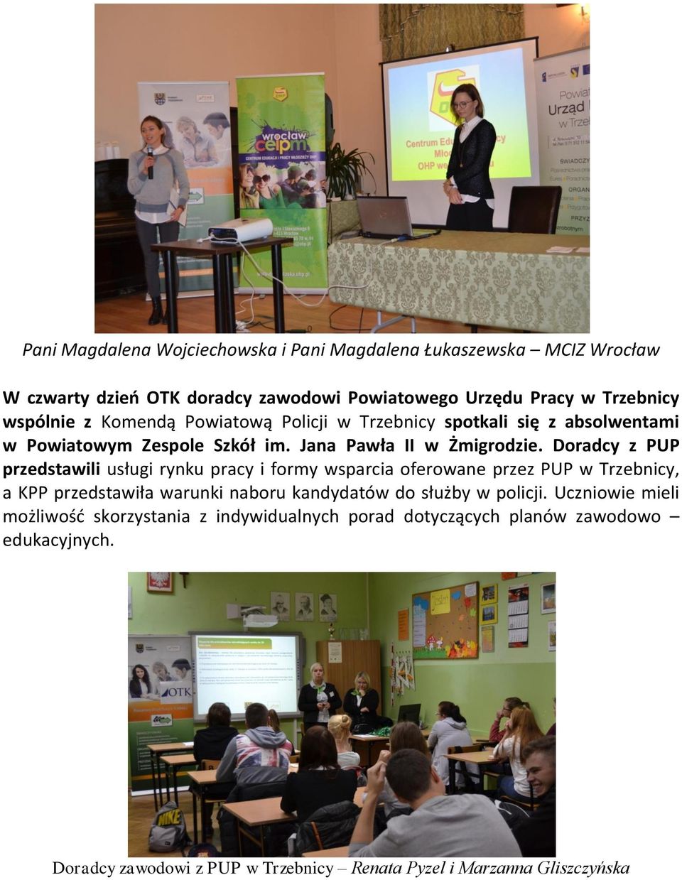 Doradcy z PUP przedstawili usługi rynku pracy i formy wsparcia oferowane przez PUP w Trzebnicy, a KPP przedstawiła warunki naboru kandydatów do służby w