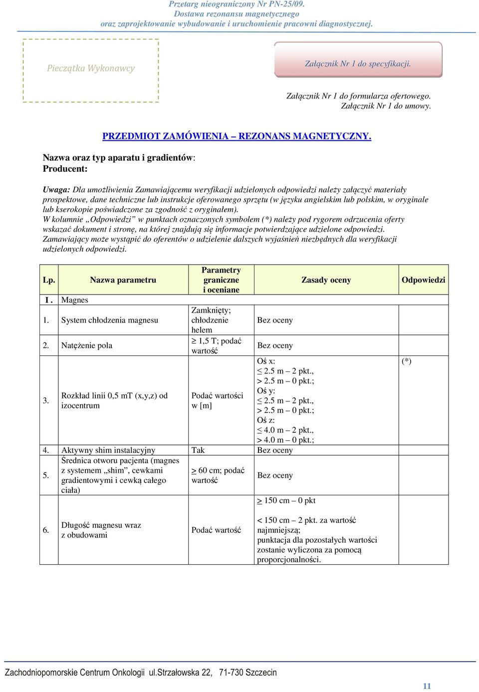 oferowanego sprzętu (w języku angielskim lub polskim, w oryginale lub kserokopie poświadczone za zgodność z oryginałem).