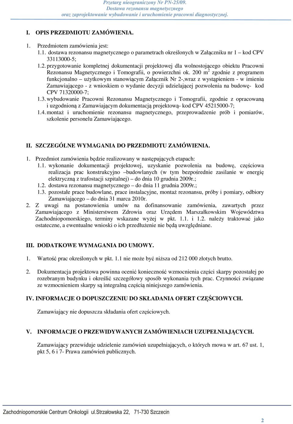 200 m 2 zgodnie z programem funkcjonalno użytkowym stanowiącym Załącznik Nr 2-,wraz z wystąpieniem - w imieniu Zamawiającego - z wnioskiem o wydanie decyzji udzielającej pozwolenia na budowę- kod CPV
