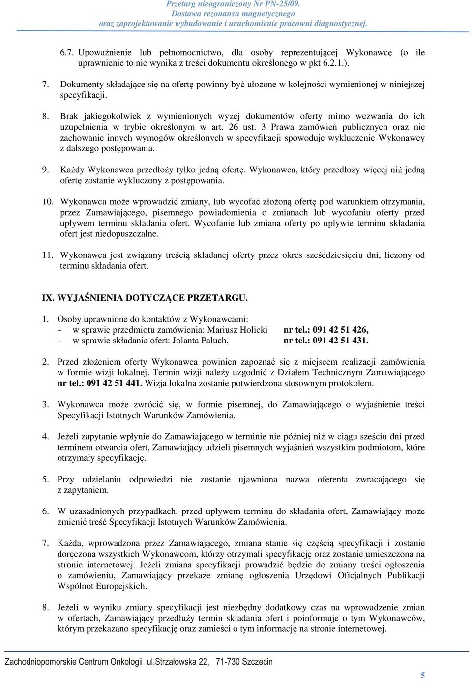 Brak jakiegokolwiek z wymienionych wyżej dokumentów oferty mimo wezwania do ich uzupełnienia w trybie określonym w art. 26 ust.