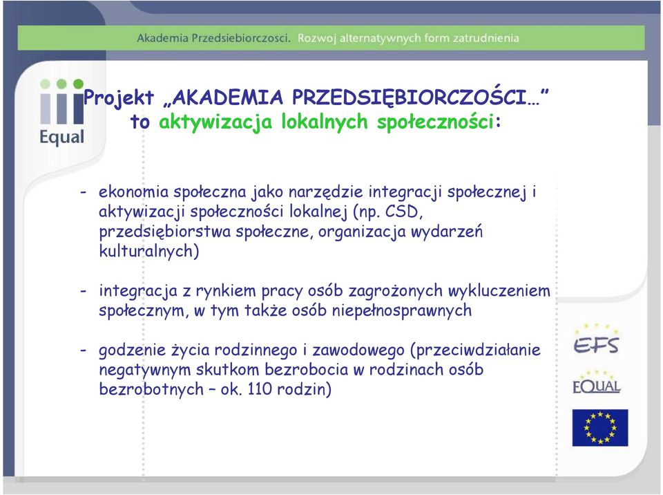 CSD, przedsiębiorstwa społeczne, organizacja wydarzeń kulturalnych) - integracja z rynkiem pracy osób zagrożonych