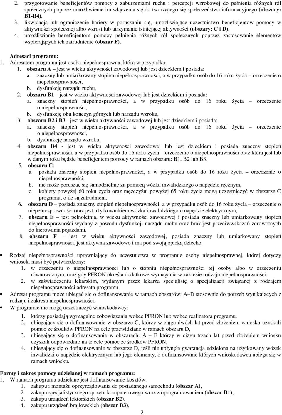 likwidacja lub ograniczenie bariery w poruszaniu się, umożliwiające uczestnictwo beneficjentów pomocy w aktywności społecznej albo wzrost lub utrzymanie istniejącej aktywności (obszary: C i D), 4.
