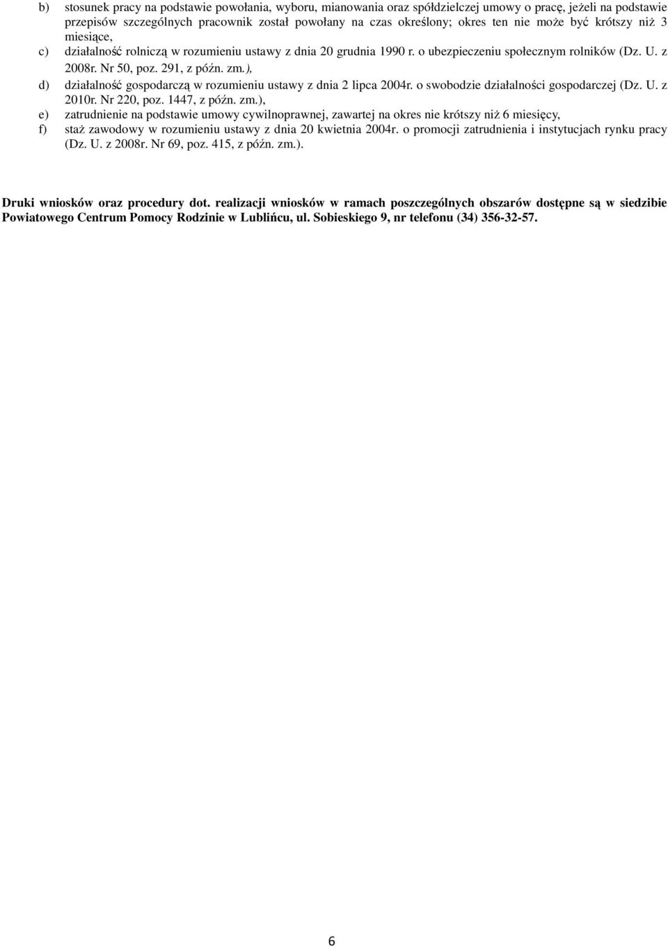 ), d) działalność gospodarczą w rozumieniu ustawy z dnia 2 lipca 2004r. o swobodzie działalności gospodarczej (Dz. U. z 2010r. Nr 220, poz. 1447, z późn. zm.