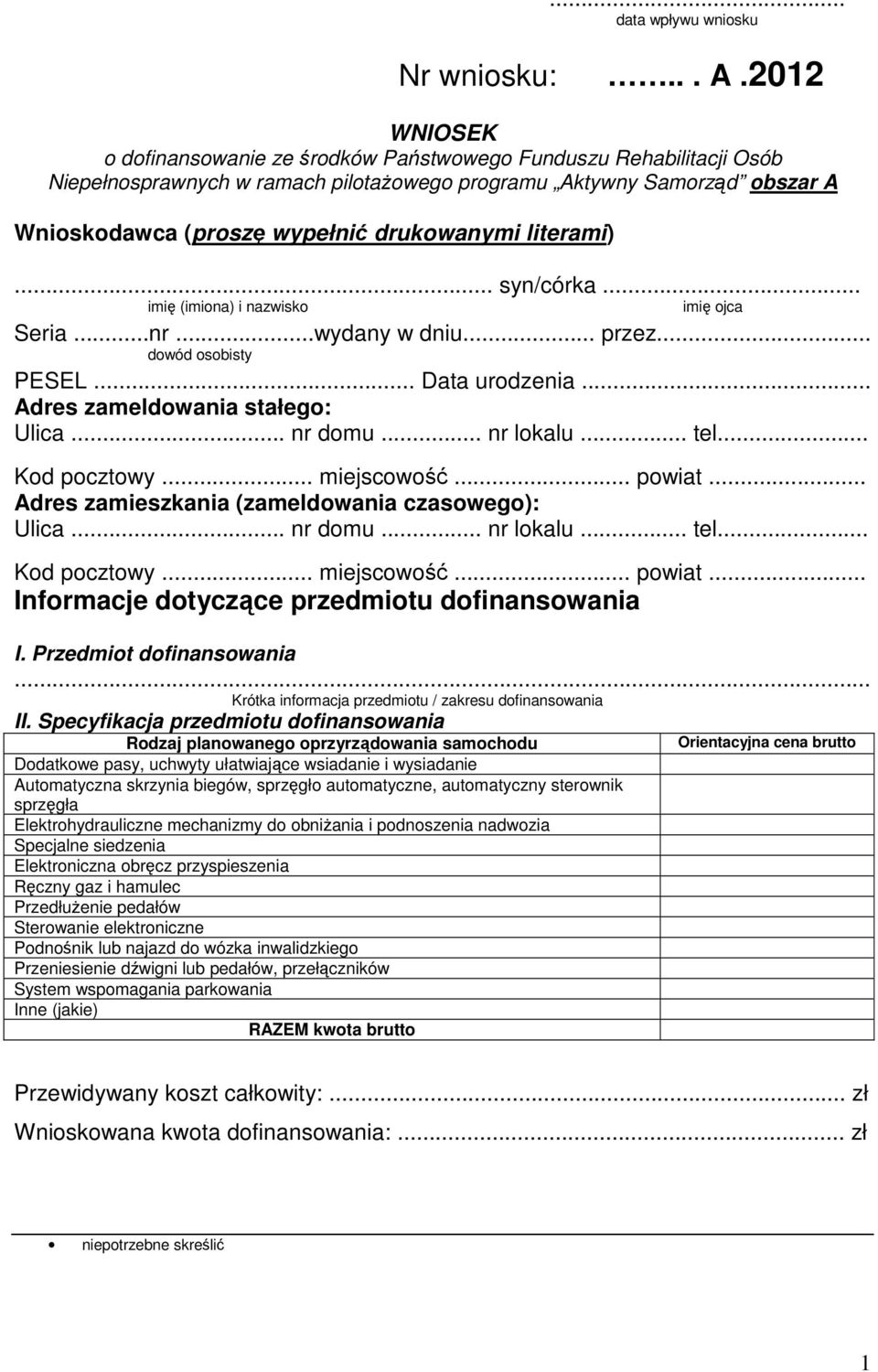 literami)... syn/córka... imię (imiona) i nazwisko imię ojca Seria...nr...wydany w dniu... przez... dowód osobisty PESEL... Data urodzenia... Adres zameldowania stałego: Ulica... nr domu... nr lokalu.