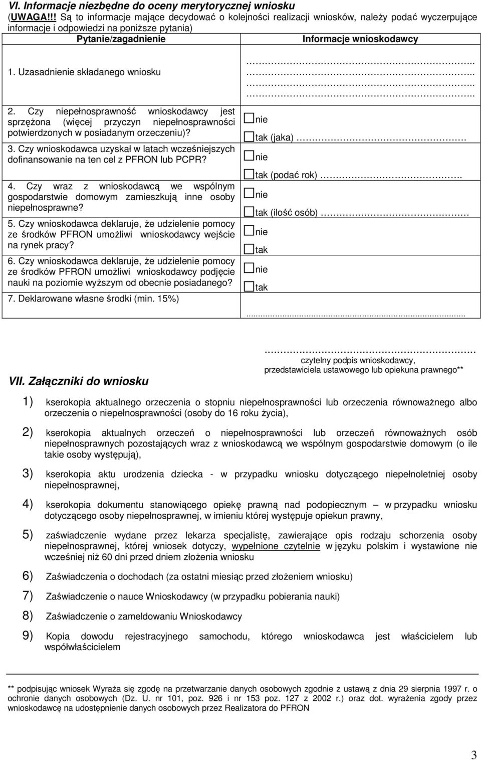 Uzasad składanego wniosku 2. Czy pełnosprawność wnioskodawcy jest sprzężona (więcej przyczyn pełnosprawności potwierdzonych w posiadanym orzeczeniu)? 3.