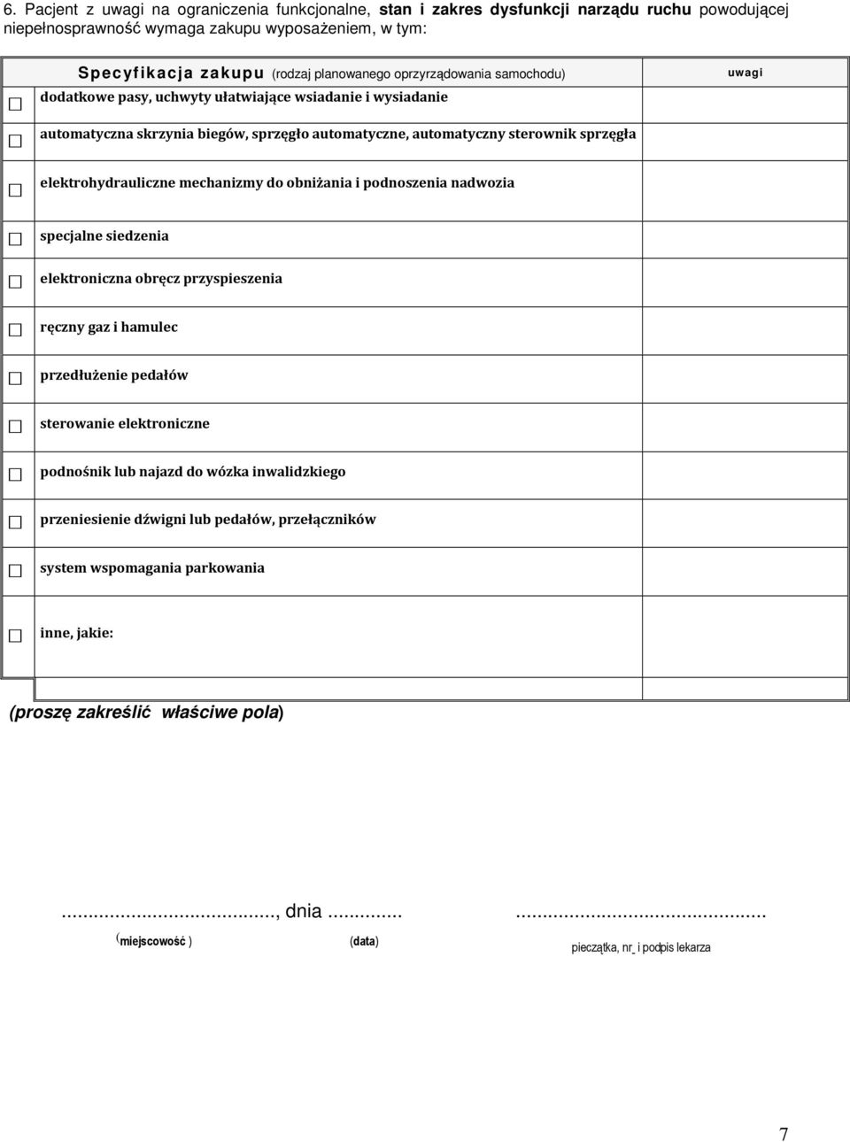 elektrohydrauliczne mechanizmy do obniżania i podnoszenia nadwozia uwagi specjalne siedzenia elektroniczna obręcz przyspieszenia ręczny gaz i hamulec przedłuże pedałów sterowa