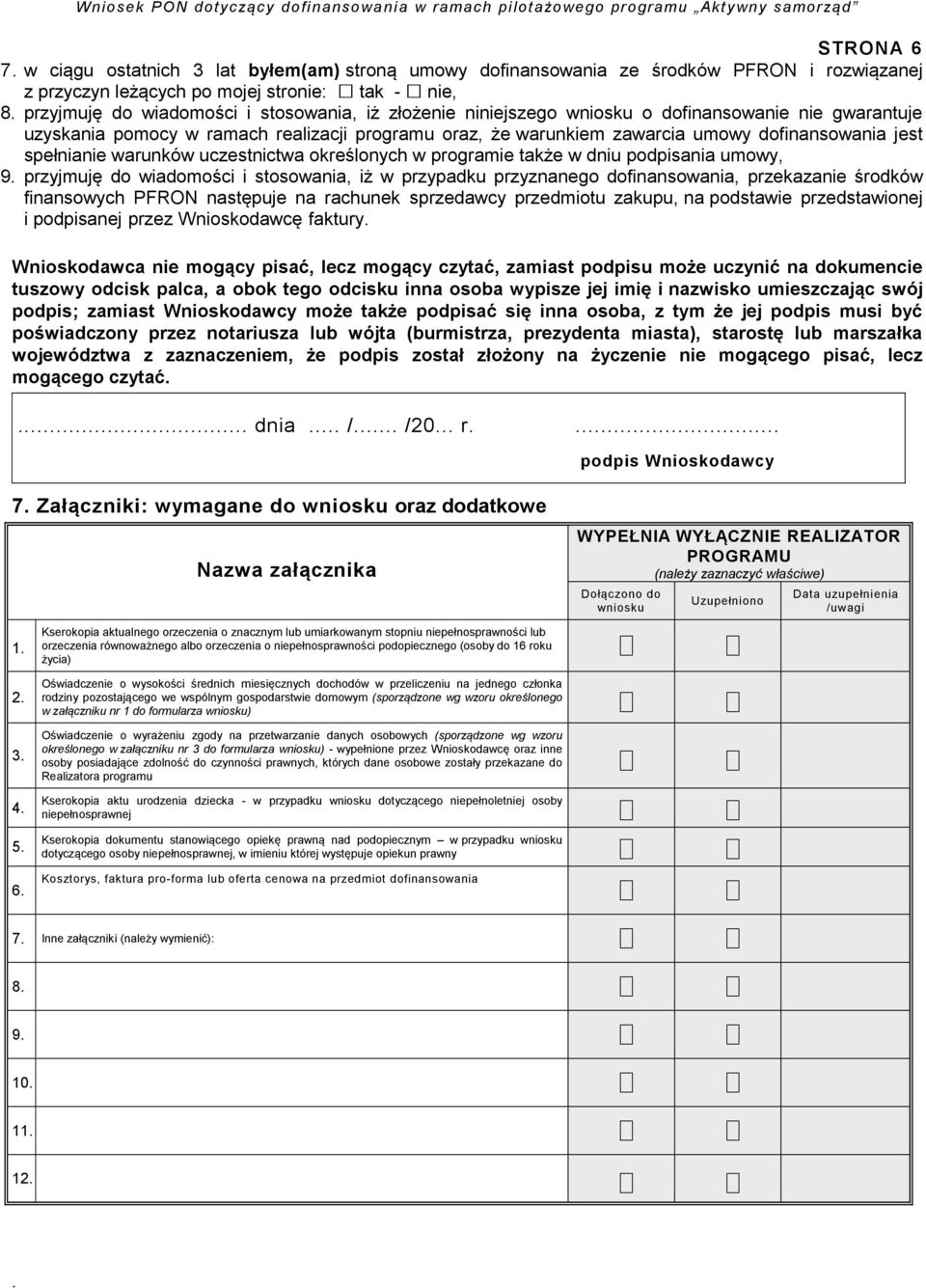 określonych w programie także w dniu podpisania umowy, 9 przyjmuję do wiadomości i stosowania, iż w przypadku przyznanego dofinansowania, przekazanie środków finansowych PFRON następuje na rachunek