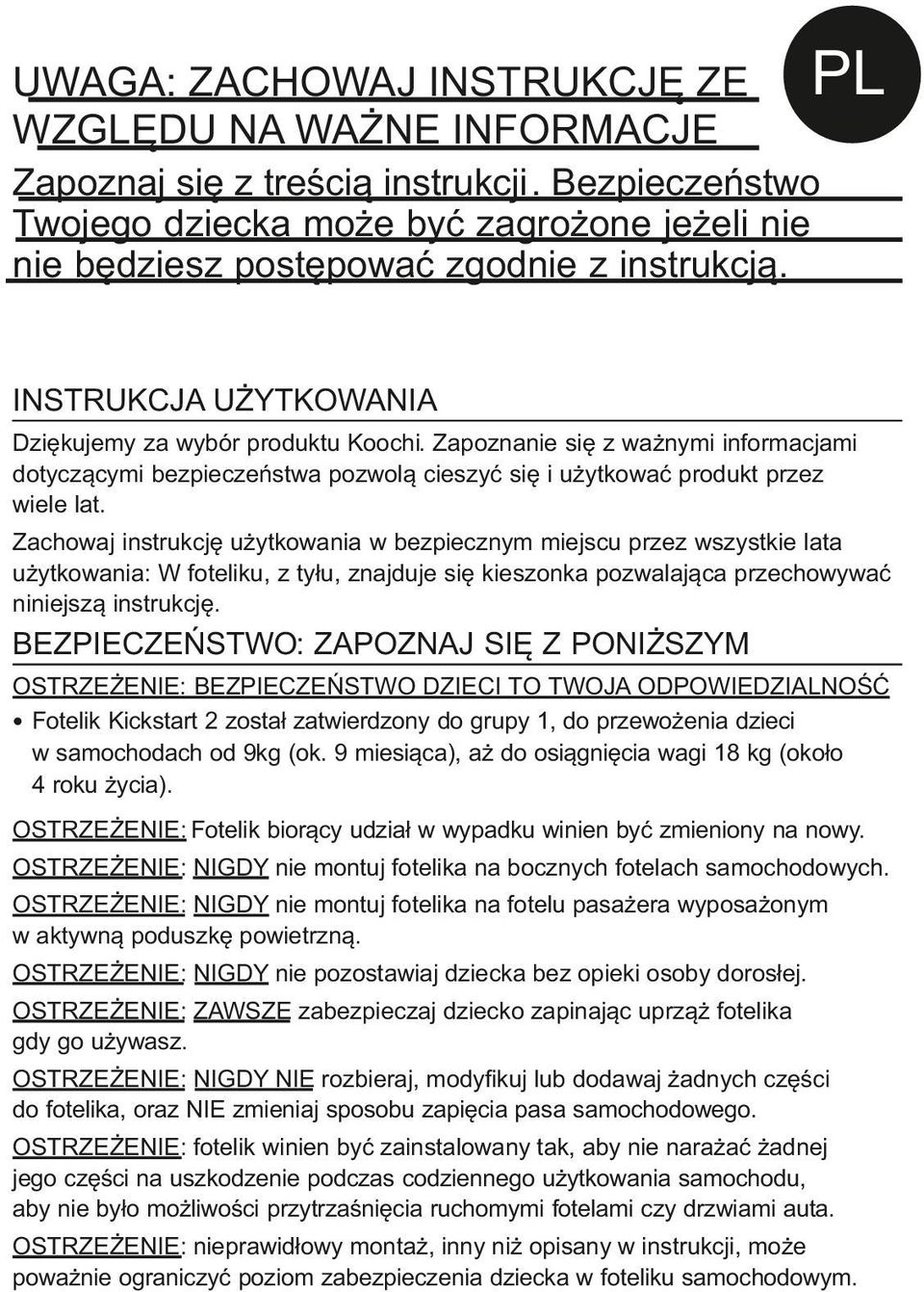 Zapoznanie się z ważnymi informacjami dotyczącymi bezpieczeństwa pozwolą cieszyć się i użytkować produkt przez wiele lat.