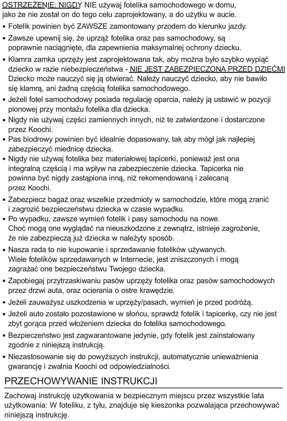 Klamra zamka uprzęży jest zaprojektowana tak, aby można było szybko wypiąć dziecko w razie niebezpieczeństwa - NIE JEST ZABEZPIECZONA PRZED DZIEĆMI Dziecko może nauczyć się ją otwierać.