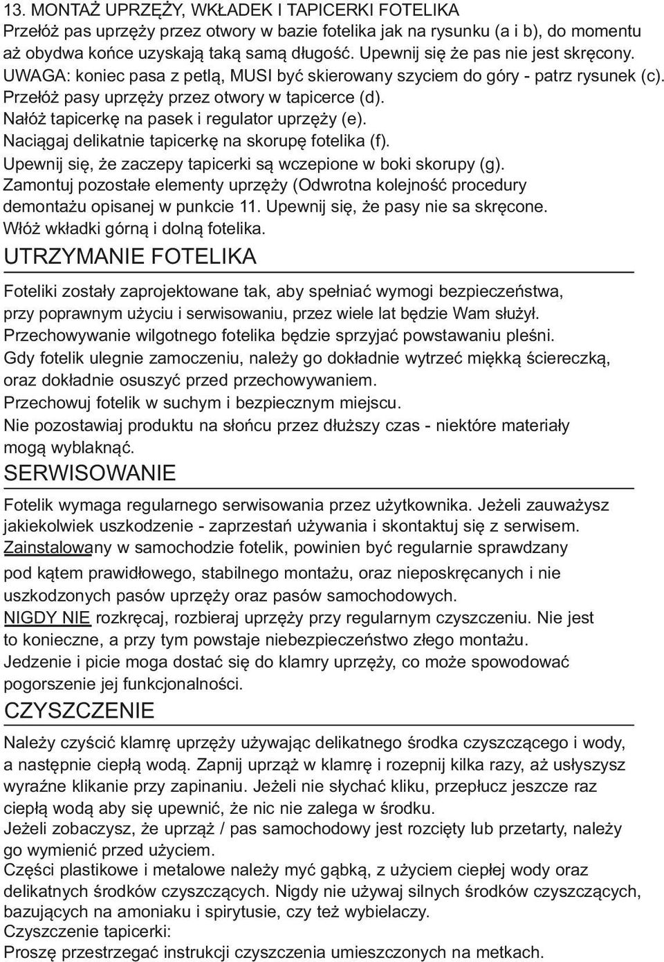 Nałóż tapicerkę na pasek i regulator uprzęży (e). Naciągaj delikatnie tapicerkę na skorupę fotelika (f). Upewnij się, że zaczepy tapicerki są wczepione w boki skorupy (g).