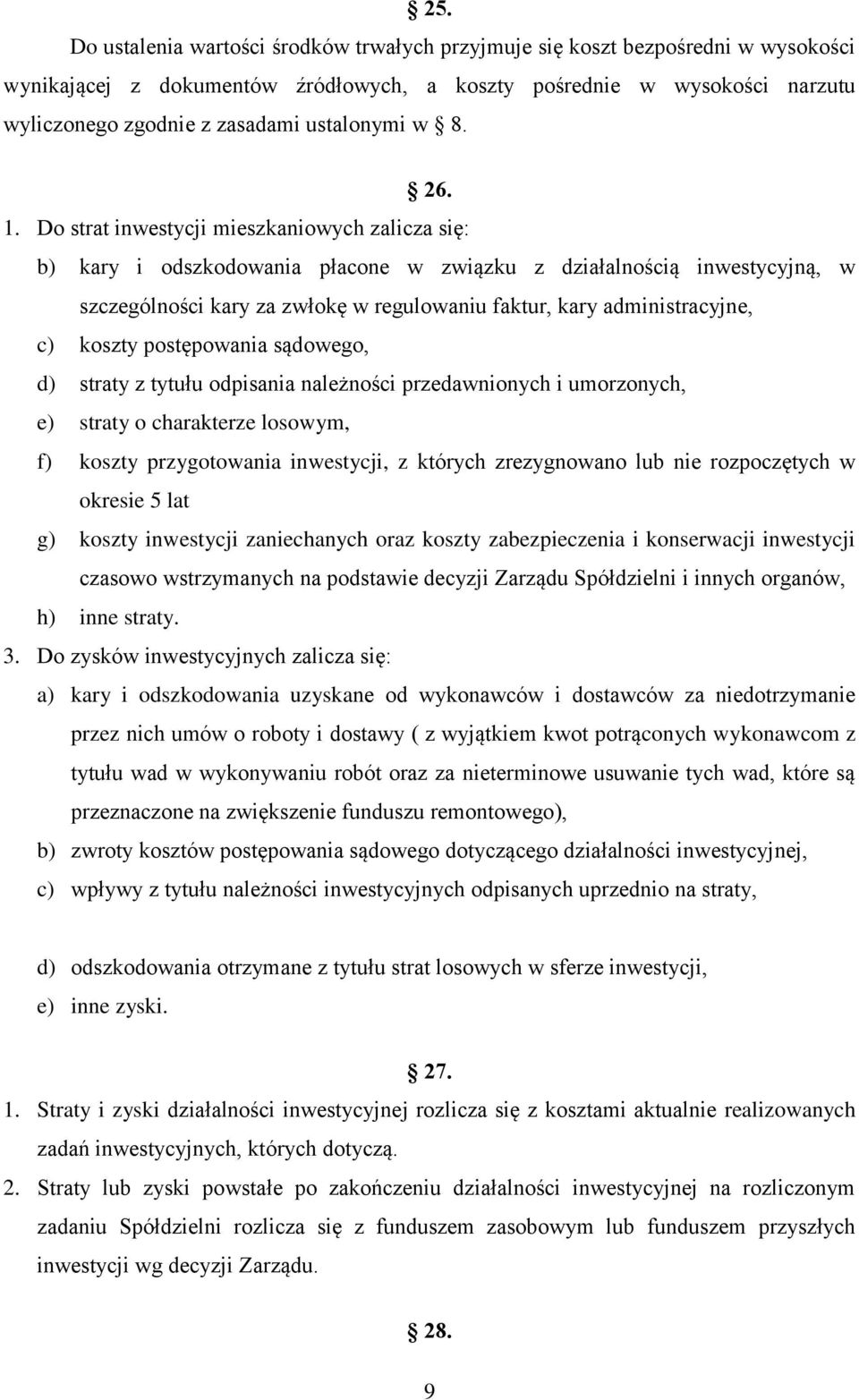 Do strat inwestycji mieszkaniowych zalicza się: b) kary i odszkodowania płacone w związku z działalnością inwestycyjną, w szczególności kary za zwłokę w regulowaniu faktur, kary administracyjne, c)