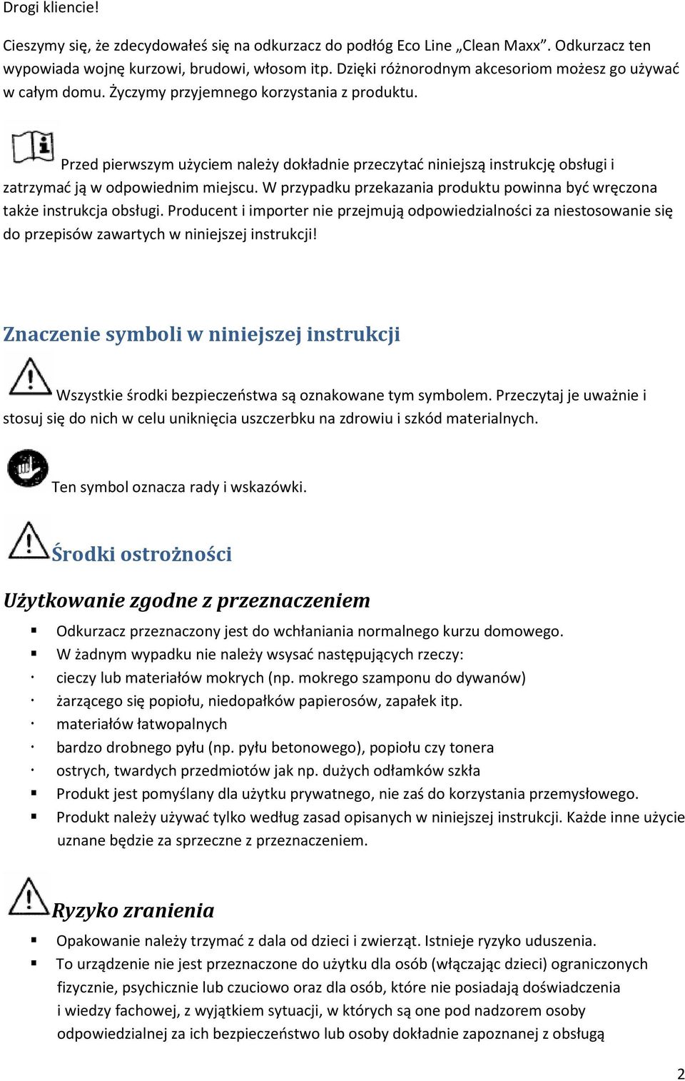 Przed pierwszym użyciem należy dokładnie przeczytać niniejszą instrukcję obsługi i zatrzymać ją w odpowiednim miejscu. W przypadku przekazania produktu powinna być wręczona także instrukcja obsługi.
