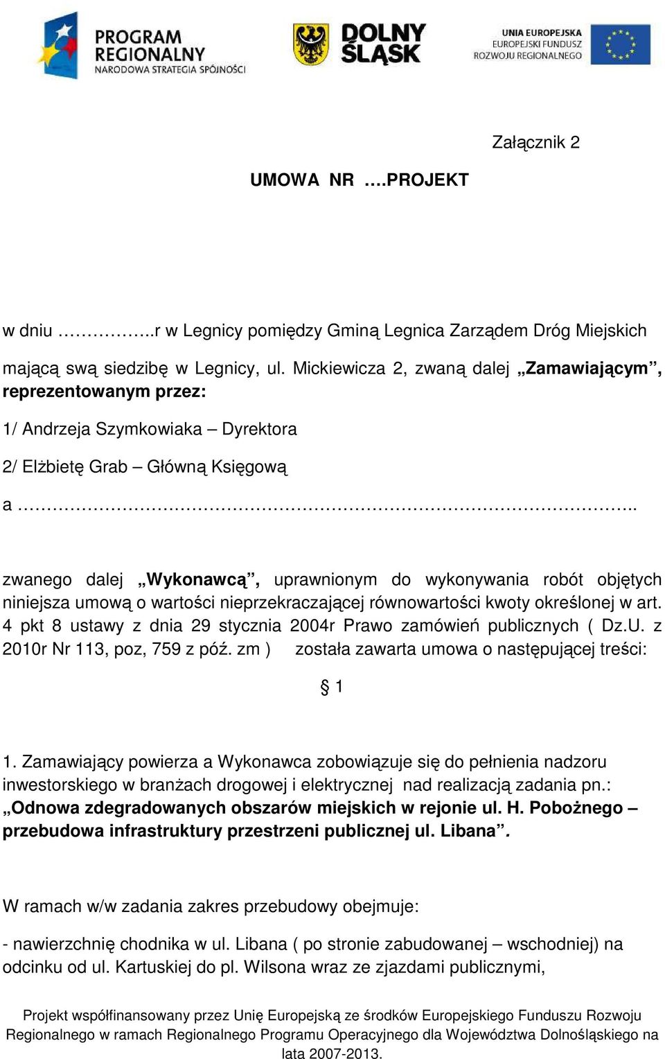 . zwanego dalej Wykonawcą, uprawnionym do wykonywania robót objętych niniejsza umową o wartości nieprzekraczającej równowartości kwoty określonej w art.