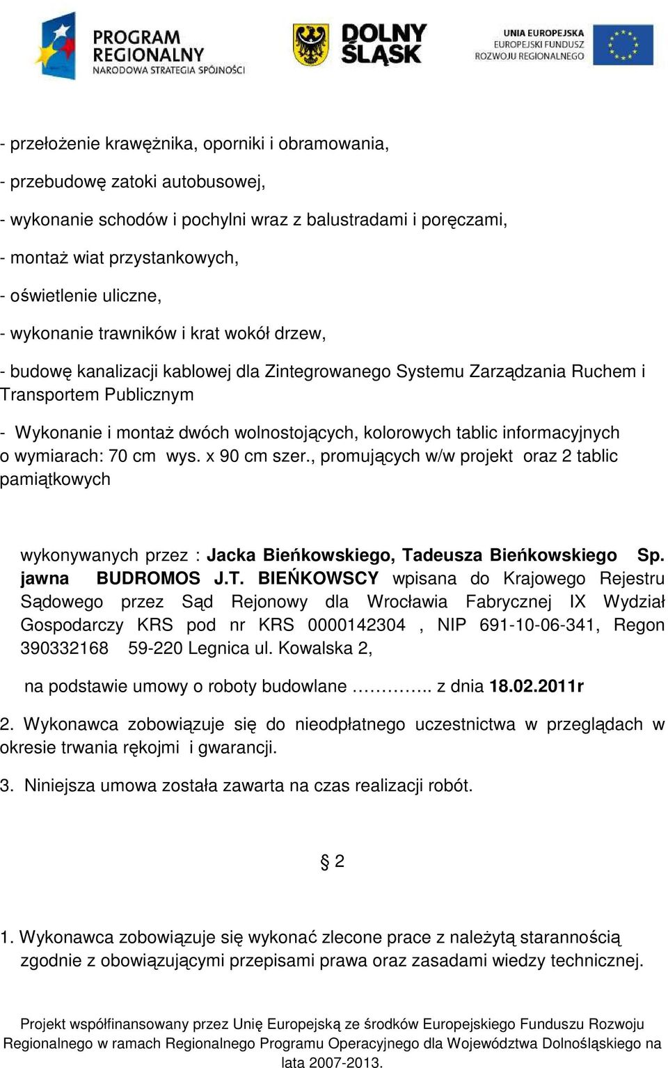 tablic informacyjnych o wymiarach: 70 cm wys. x 90 cm szer., promujących w/w projekt oraz 2 tablic pamiątkowych wykonywanych przez : Jacka Bieńkowskiego, Ta