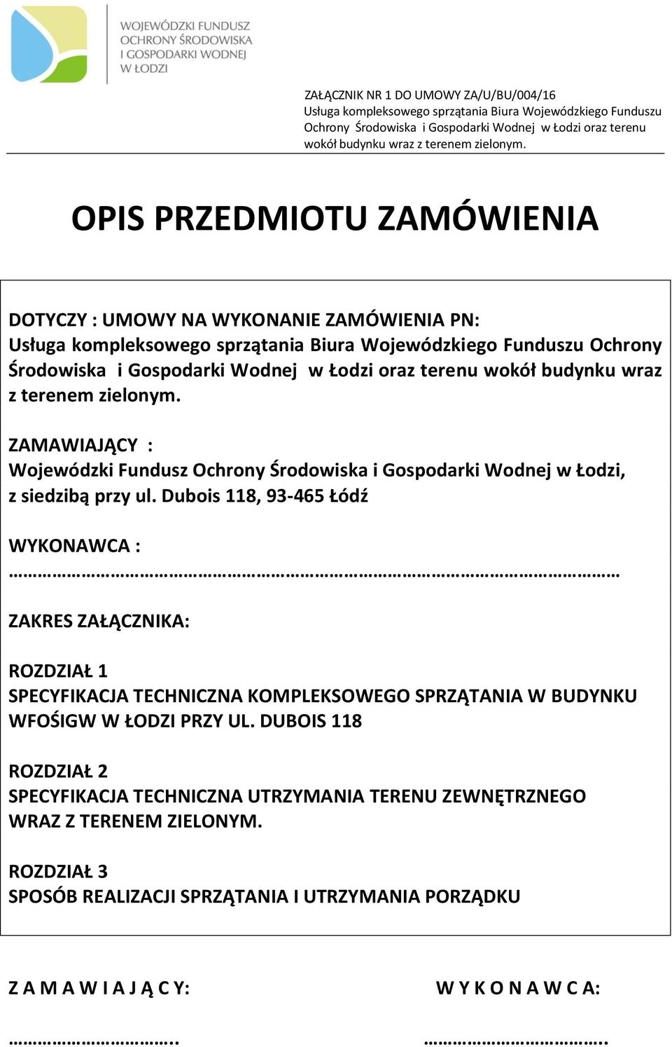 Dubois 118, 93-465 Łódź WYKONAWCA : ZAKRES ZAŁĄCZNIKA: ROZDZIAŁ 1 SPECYFIKACJA TECHNICZNA KOMPLEKSOWEGO SPRZĄTANIA W BUDYNKU WFOŚIGW W ŁODZI PRZY UL.